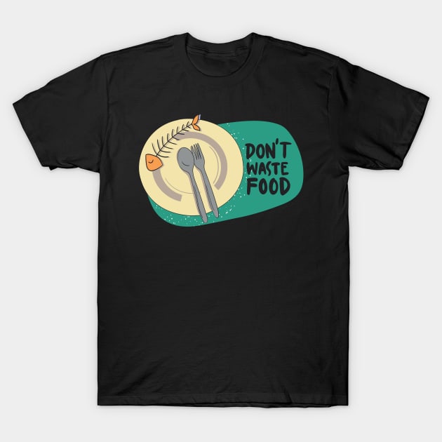 Don't waste food T-Shirt by Gernatatiti